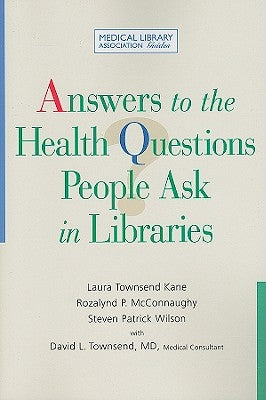 Answers to the Health Questions People Ask in Libraries: A Medical Library Association Guide by Kane, Laura Townsend