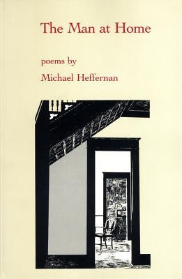 The Man at Home: Poems by Heffernan, Michael
