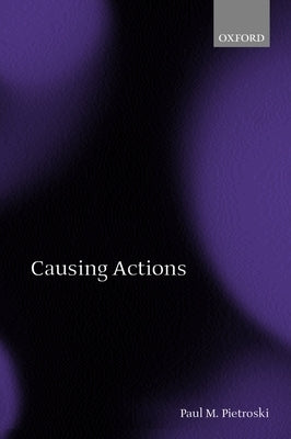 Causing Actions by Pietroski, Paul M.