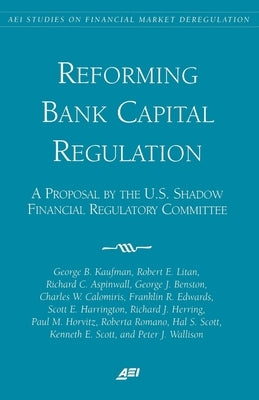 Reforming Bank Capital Regulation:: A Proposal by the U.S. Shadow Financial Regulatory Committee by Kaufman, George B.