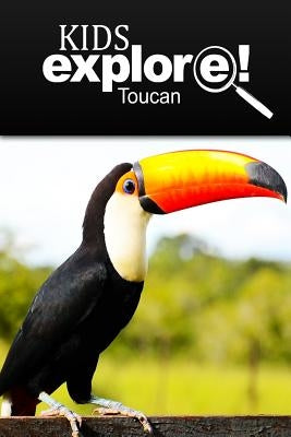 Toucan - Kids Explore: Animal books nonfiction - books ages 5-6 by Explore!, Kids
