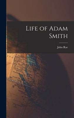 Life of Adam Smith by Rae, John
