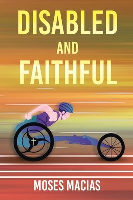 Disabled and Faithful by Macias, Moses