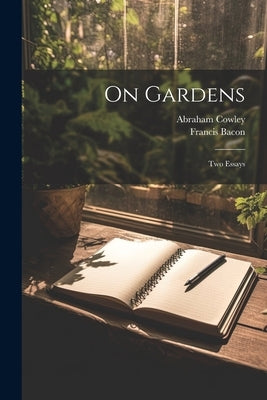 On Gardens: Two Essays by Bacon, Francis