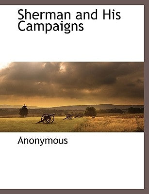 Sherman and His Campaigns by Anonymous