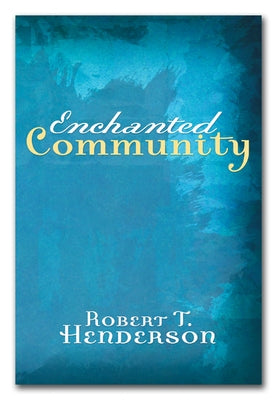 Enchanted Community: Journey Into the Mystery of the Church by Henderson, Robert Thornton