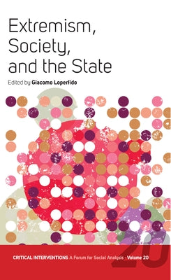 Extremism, Society, and the State: Crisis, Radicalization, and the Conundrum of the Center and the Extremes by Loperfido, Giacomo