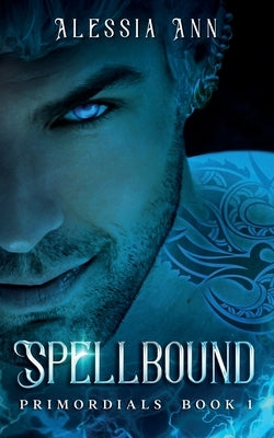Spellbound: PRIMORDIALS BOOK 1 (A Paranormal Romance) by Ann, Alessia