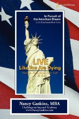 Live Like You Are Dying: How to Transform Your Life in 30 Days by Gaskins, Nancy