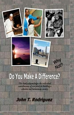 Do You Make A Difference? Why Not? by Rodriguez, John
