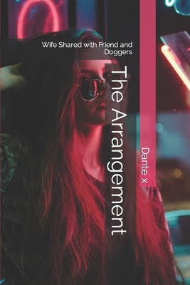 The Arrangement: Wife Shared with Friend and Doggers by X, Dante