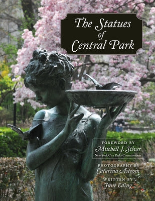 The Statues of Central Park: A Tribute to New York City's Most Famous Park and Its Monuments by Astrom, Catarina