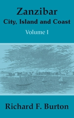 Zanzibar: City, Island and Coast (Volume One) by Burton, Richard F.