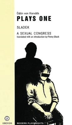 Von Horváth: Plays One: Sladek; A Sexual Congress by Horváth, Ödön Von