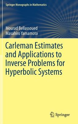 Carleman Estimates and Applications to Inverse Problems for Hyperbolic Systems by Bellassoued, Mourad