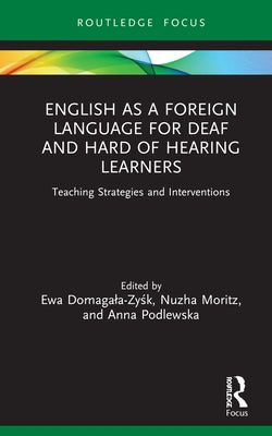 English as a Foreign Language for Deaf and Hard of Hearing Learners: Teaching Strategies and Interventions by Domagala-Zyśk, Ewa