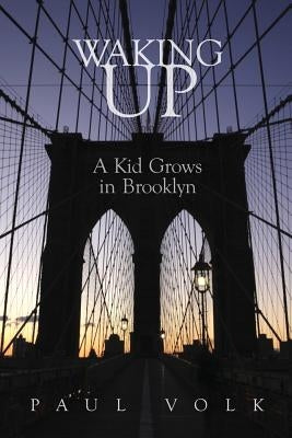 Waking Up: A Kid Grows in Brooklyn by Volk, Paul a.