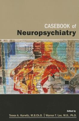Casebook of Neuropsychiatry by Hurwitz, Trevor A.