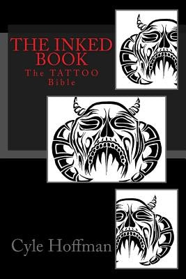 The INKED Book: The TATTOO Bible by Hoffman, Cyle