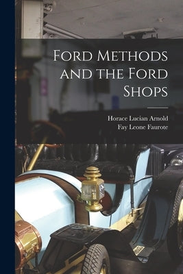 Ford Methods and the Ford Shops by Arnold, Horace Lucian