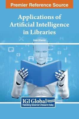 Applications of Artificial Intelligence in Libraries by Khamis, Iman