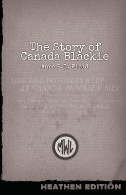 The Story of Canada Blackie (Heathen Edition) by Field, Anne P. L.