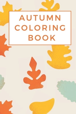 autumn coloring book: A kids Coloring Book Featuring Beautiful Autumn Scenes by , Lat-Art