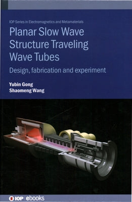 Planar Slow Wave Structure Traveling Wave Tubes: Design, fabrication and experiment by Gong, Yubin