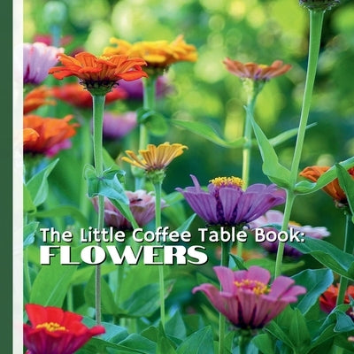 The Little Coffee Table Book: Flowers: 75 fascinating facts about blooms from around the world-covering everything from record-breaking flowers and ra by Design, Mehco