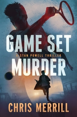 Game Set Murder: A Stan Powell Thriller by Merrill, Chris