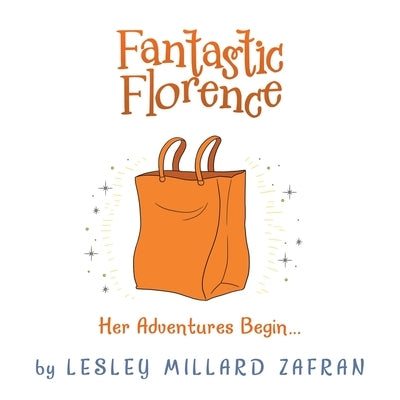 Fantastic Florence: Her Adventures Begin... by Zafran, Lesley Millard