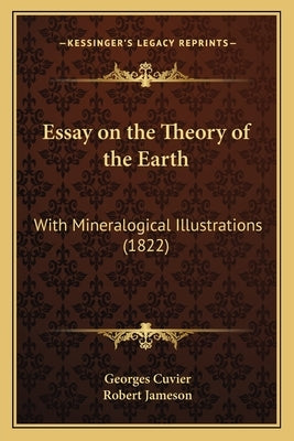 Essay on the Theory of the Earth: With Mineralogical Illustrations (1822) by Cuvier, Georges Baron