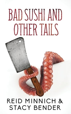 Bad Sushi and Other Tails by Minnich, Reid