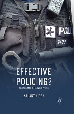 Effective Policing?: Implementation in Theory and Practice by Kirby, S.