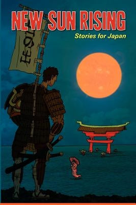 New Sun Rising: Stories for Japan: New Sun Rising: Stories for Japan by Evett, Annie