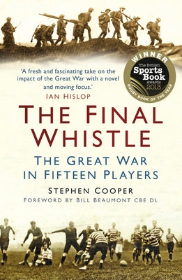 The Final Whistle: The Great War in Fifteen Players by Cooper, Stephen