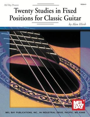 Twenty Studies in Fixed Positions for Classic Guitar by Alan Hirsh