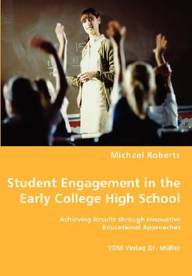 Student Engagement in the Early College High School by Roberts, Michael