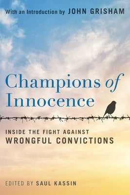 Champions of Innocence: Inside the Fight Against Wrongful Convictions by Kassin, Saul