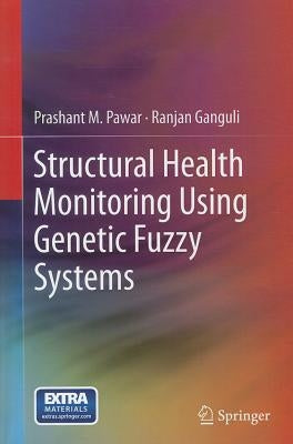 Structural Health Monitoring Using Genetic Fuzzy Systems by Pawar, Prashant M.