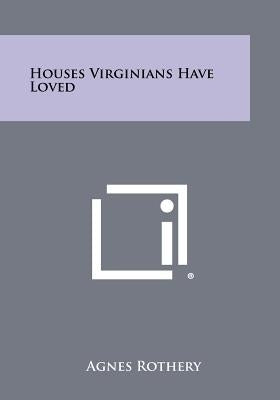 Houses Virginians Have Loved by Rothery, Agnes