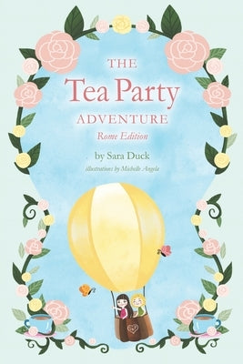 The Tea Party Adventure: Rome Edition by Duck, Sara
