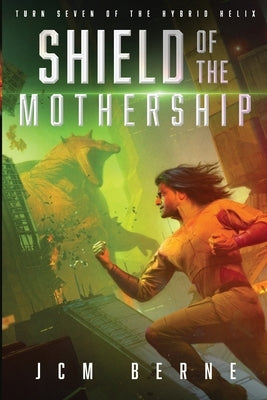 Shield of The Mothership: Turn Seven of The Hybrid Helix by Berne, Jcm