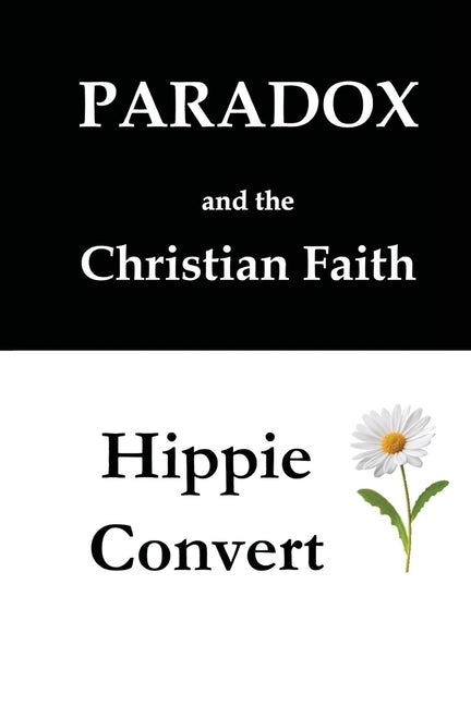 Two Books: Paradox and the Christian Faith & Hippie Convert by Kurt, James H.