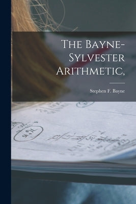 The Bayne-Sylvester Arithmetic, by Bayne, Stephen F. (Stephen Fielding)