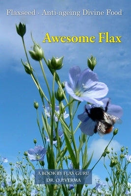 Awesome Flax: A Book by Flax Guru by Verma, O. P.