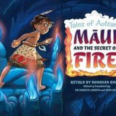 Maui and the Secret of Fire: Tales from Aotearoa by Bixley, Donovan