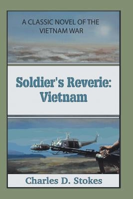 Soldier's Reverie: Vietnam by Stokes, Charles D.
