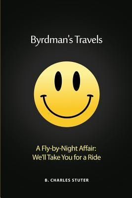 Byrdman's Travels: A Fly-by-Night Affair: We'll Take You for a Ride by Stuter, B. Charles