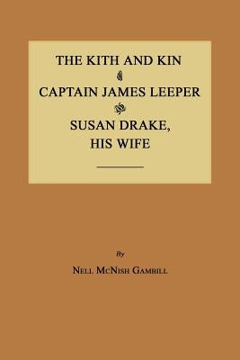 The Kith and Kin of Captain James Leeper and Susan Drake, His Wife by Gambill, Nell McNish